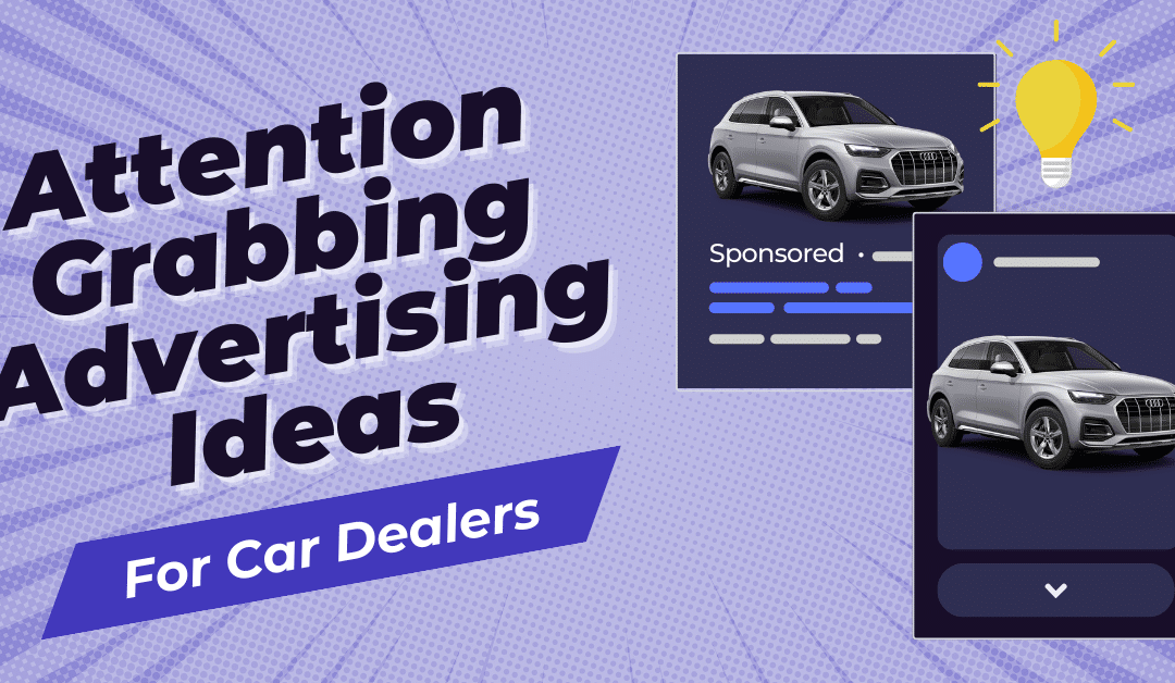 Attention-Grabbing Advertising Ideas for Car Dealers