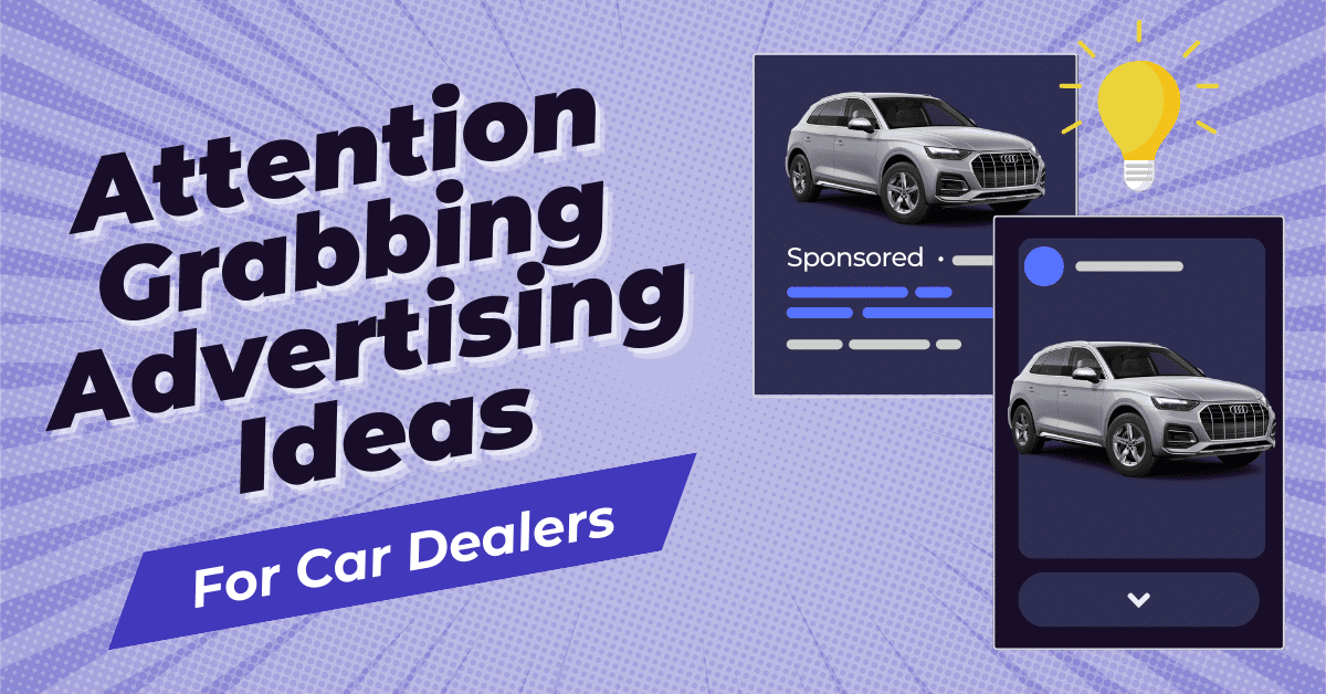 Attention-Grabbing Advertising Ideas for Car Dealerships