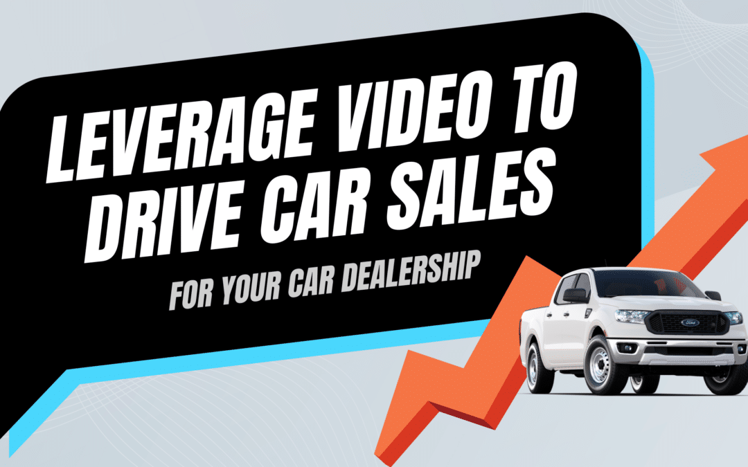 Leverage Video to Drive Car Sales for Your Dealership