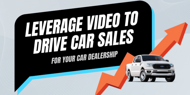 Leverage Video to Drive Car Sales for Your Dealership
