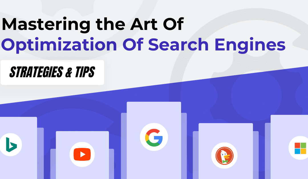 Mastering the Art of Optimization of Search Engines: Strategies and Tips