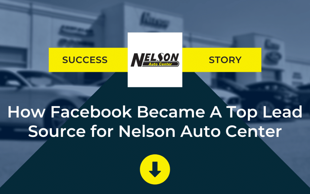 Dealership Facebook Ads Case Study –  Nelson Auto Center