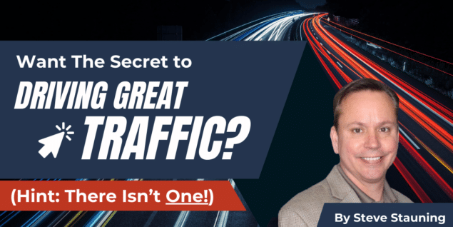 Want The Secret to Driving Great Traffic? (Hint: There Isn’t One!)