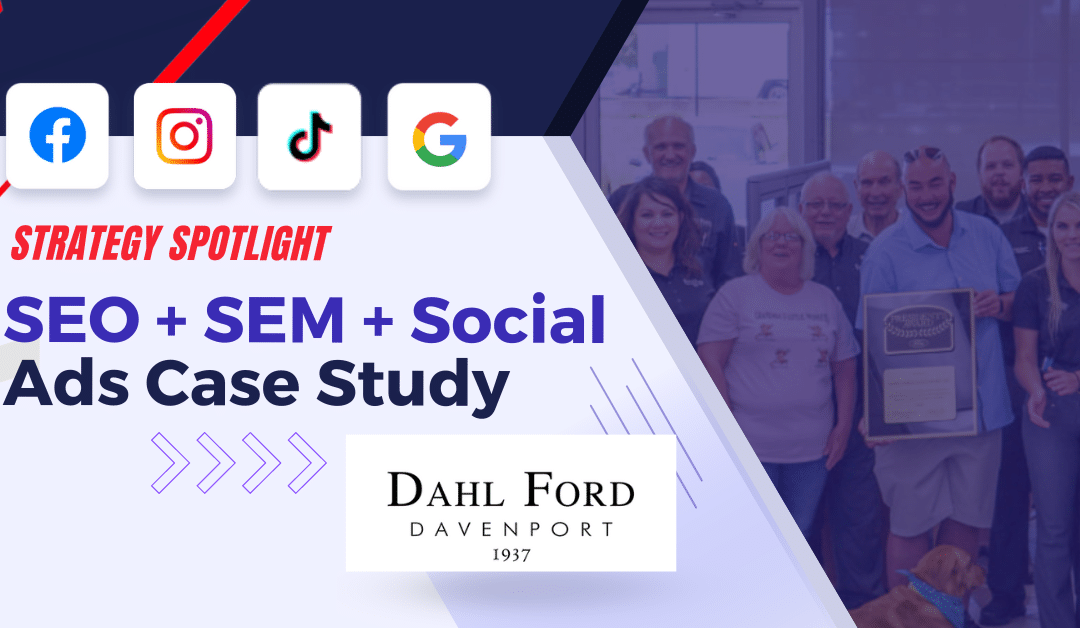 Strategy Spotlight: Dahl Ford’s SEO + SEM + Social Ads Lift Leads & Traffic