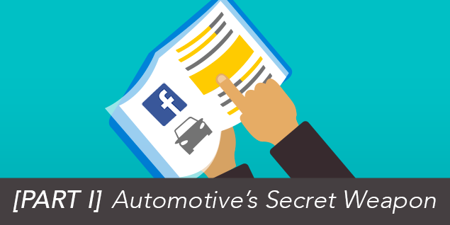 [PART I] Automotive’s Secret Weapon: What Your Dealership NEEDS To Know About Facebook Ads