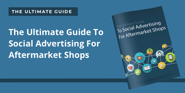 The Ultimate Guide To Social Advertising For Aftermarket Shops